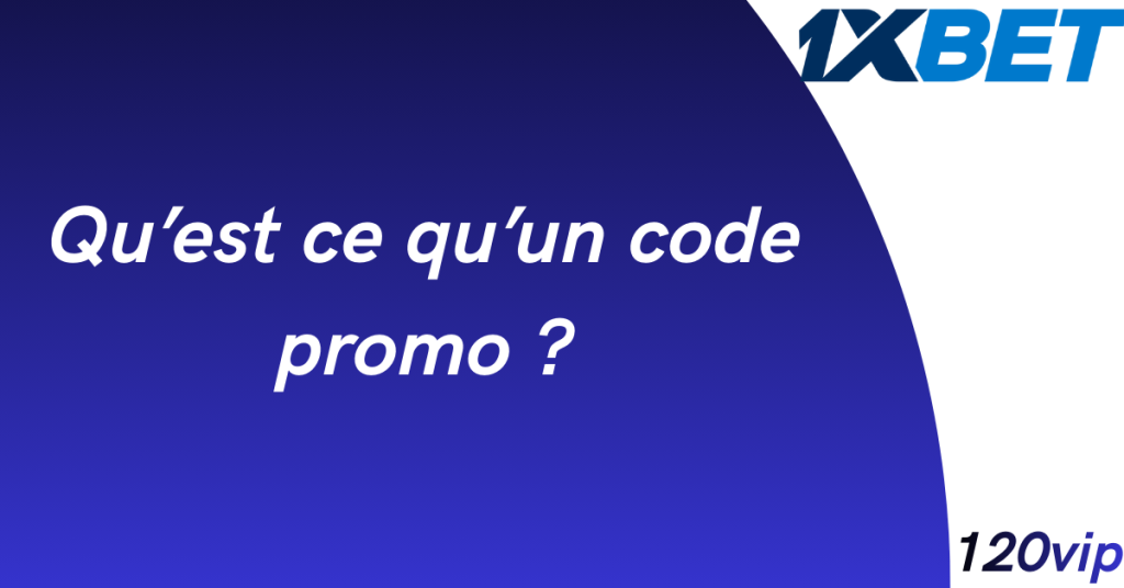 Comment s’inscrire sur 1xbet avec le code promo 120VIP ? 3 Qu'est ce qu'un code promo ?