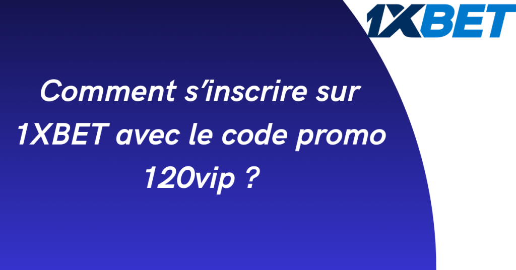 Comment s’inscrire sur 1xbet avec le code promo 120VIP ? 2 Comment s'inscrire sur 1XBET avec le code promo 120vip ?
