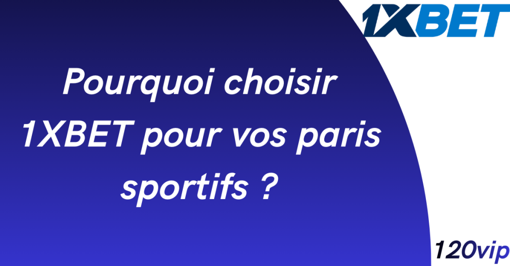 Comment s’inscrire sur 1xbet avec le code promo 120VIP ? 4 Pourquoi choisir 1XBET pour vos paris sportifs ?