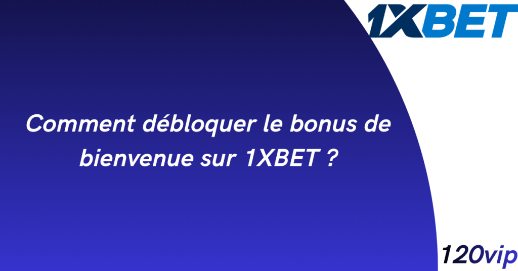 1xbet code promo 4 Comment débloquer le bonus de bienvenue sur 1xbet ?