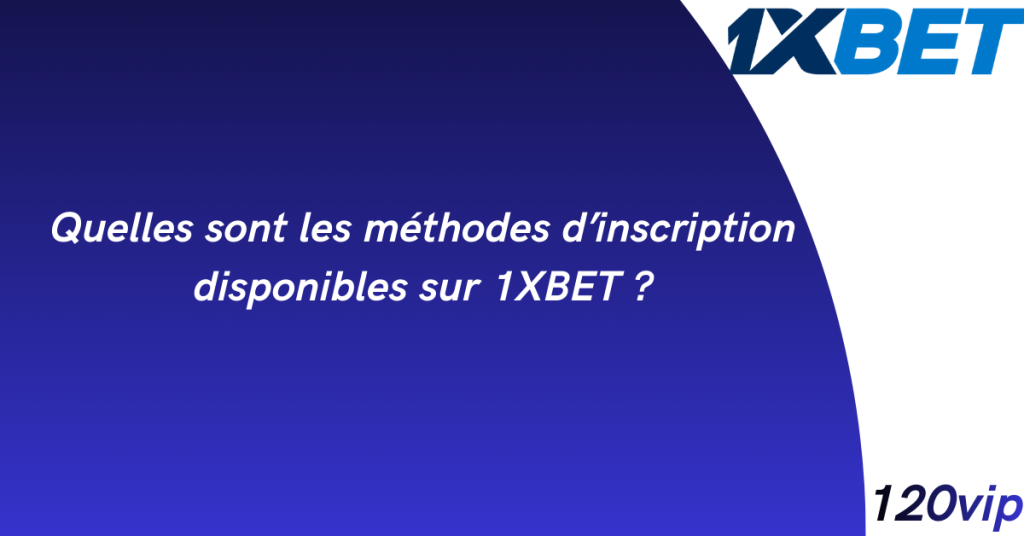 Comment faire une inscription sur 1xbet Afrique ? 3 Quelles sont les méthodes d'inscription disponibles sur 1XBET