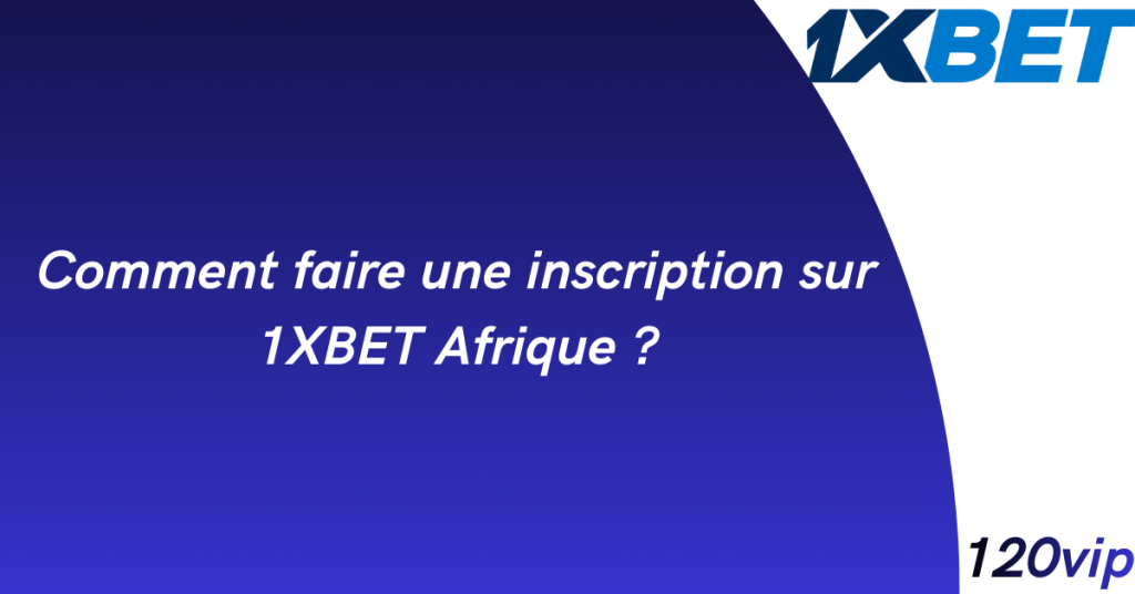 Comment faire une inscription sur 1xbet Afrique ? 2 Comment faire une inscription sur 1xbet en Afrique