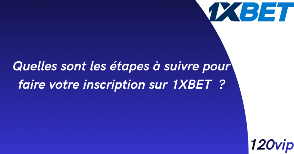 Comment faire une inscription sur 1xbet Afrique ? 4 Quelles sont les étapes à suivre pour faire votre inscription sur 1XBET